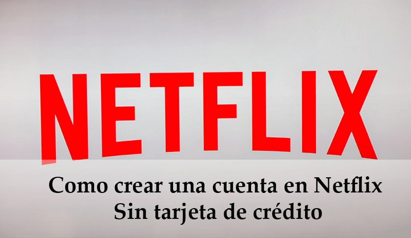 Como contratar netflix sin tarjeta de credito